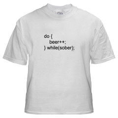 T-Shirt:do { Beer++; } while(sober);
